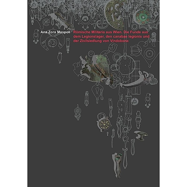 Römische Militaria aus Wien / Monografien der Stadtarchäologie Wien Bd.8, Ana Zora Maspoli