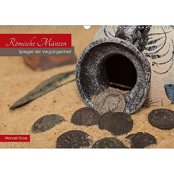 Römische Münzen - Spiegel der Vergangenheit (Wandkalender 2019 DIN A3 quer), Manuel Gross
