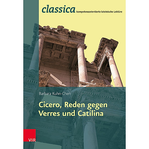 Römische Rhetorik: Ciceros Reden gegen Verres und Catilina, Barbara Kuhn-Chen, Cicero