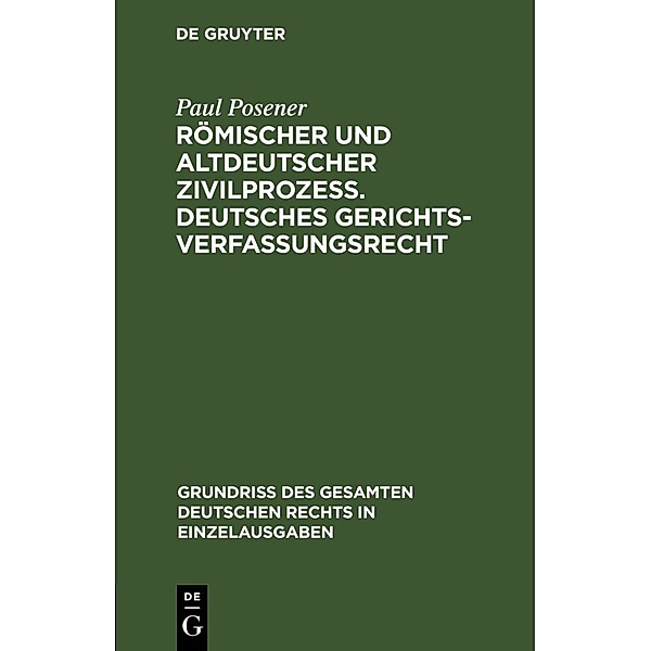 Römischer und altdeutscher Zivilprozeß. Deutsches Gerichtsverfassungsrecht, Paul Posener