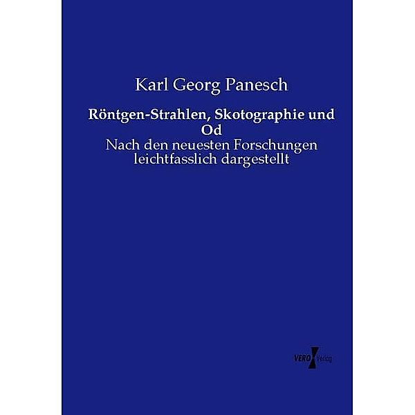 Röntgen-Strahlen, Skotographie und Od, Karl Georg Panesch