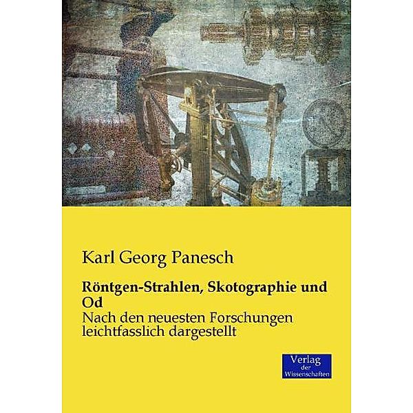 Röntgen-Strahlen, Skotographie und Od, Karl G. Panesch