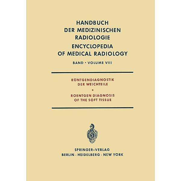 Röntgendiagnostik der Weichteile / Roentgen Diagnosis of the Soft Tissue / Handbuch der medizinischen Radiologie Encyclopedia of Medical Radiology Bd.8
