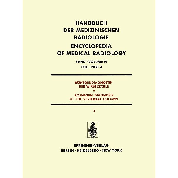 Röntgendiagnostik der Wirbelsäule Teil 3 / Roentgen Diagnosis of the Vertebral Column Part 3 / Handbuch der medizinischen Radiologie Encyclopedia of Medical Radiology Bd.6 / 3, K. Reinhardt