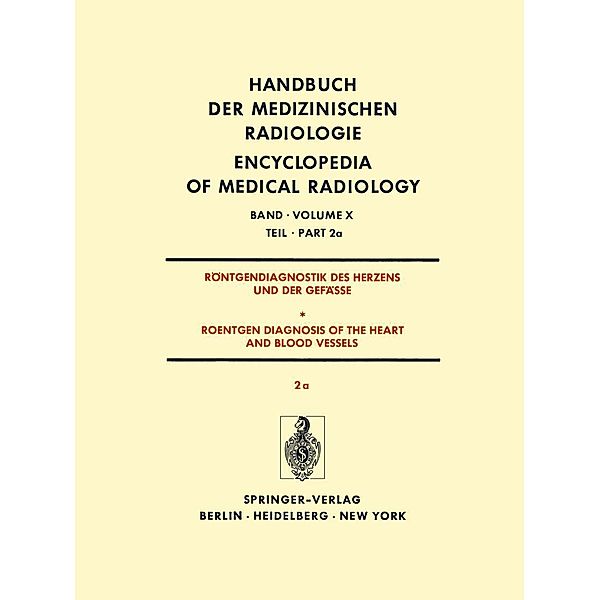 Röntgendiagnostik Des Herzens und der Gefässe/Roentgen Diagnosis of the Heart and Blood Vessels / Handbuch der medizinischen Radiologie Encyclopedia of Medical Radiology Bd.10 / 2 / 2a, K. H. Bigalke, J. Schoenmackers, L. Seipl, H. Vieten, G. Breithardt, H. H. Dahm, H. Gillmann, U. Gleichmann, R. M. Jungblut, W. Krelhaus, H. Kuhn, F. Loogen