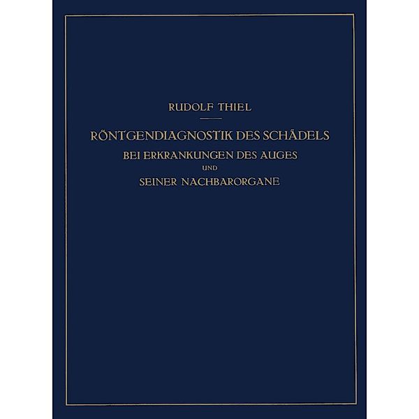 Röntgendiagnostik des Schädels bei Erkrankungen des Auges und Seiner Nachbarorgane, Rudolf Thiel