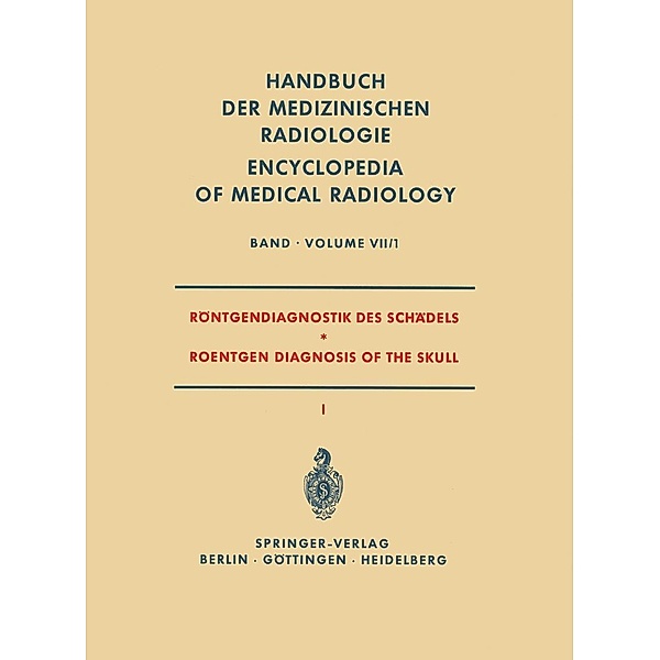 Röntgendiagnostik des Schädels I / Roentgen Diagnosis of the Skull I / Handbuch der medizinischen Radiologie Encyclopedia of Medical Radiology Bd.7 / 1, W. Bergerhoff, H. Ellegast, G. Friedmann, R. Lorenz, E. Muntean, H. J. Süsse, K. Theiler