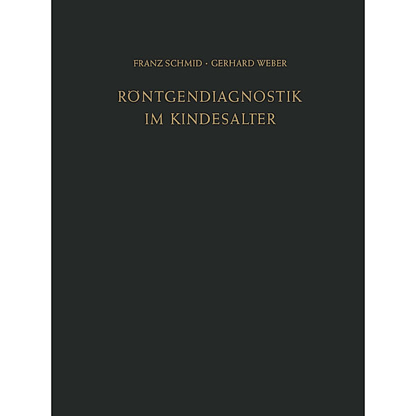 Röntgendiagnostik im Kindesalter, Franz Schmid, Gerhard Weber