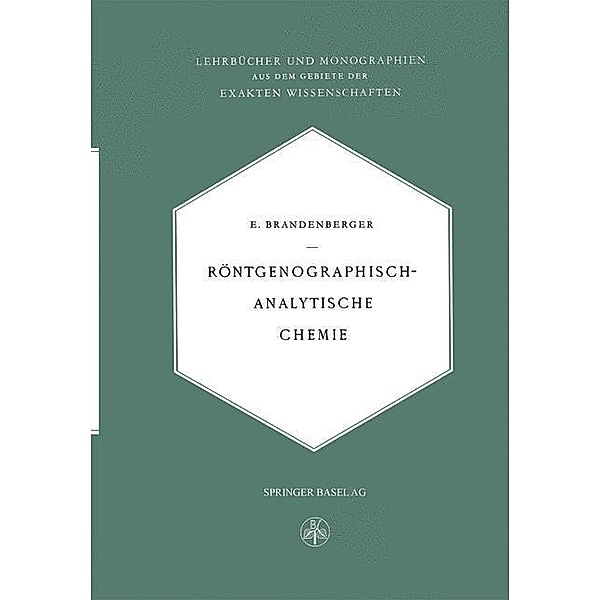 Röntgenographisch-Analytische Chemie / Lehrbücher und Monographien aus dem Gebiete der exakten Wissenschaften Bd.7, Ernst Brandenberger