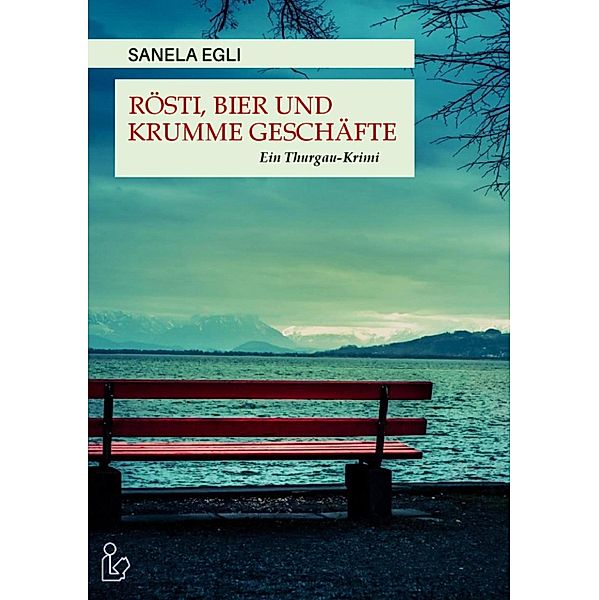 RÖSTI, BIER UND KRUMME GESCHÄFTE, Sanela Egli