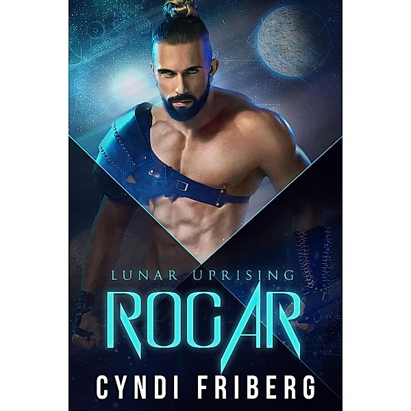 Rogar (Lunar Uprising, #2) / Lunar Uprising, Cyndi Friberg
