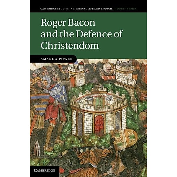 Roger Bacon and the Defence of Christendom, Amanda Power