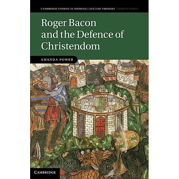 Roger Bacon and the Defence of Christendom / Cambridge Studies in Medieval Life and Thought: Fourth Series, Amanda Power