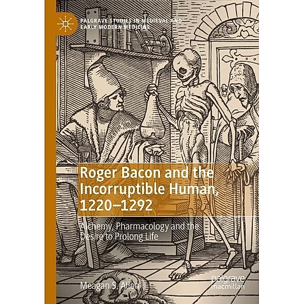 Roger Bacon and the Incorruptible Human, 1220-1292, Meagan S. Allen