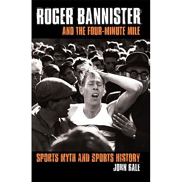 Roger Bannister and the Four-Minute Mile, John Bale