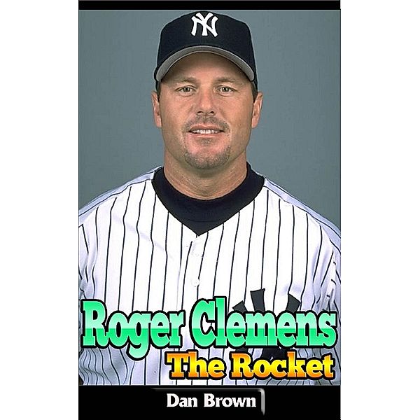 Roger Clemens - The Rocket, Dan Brown