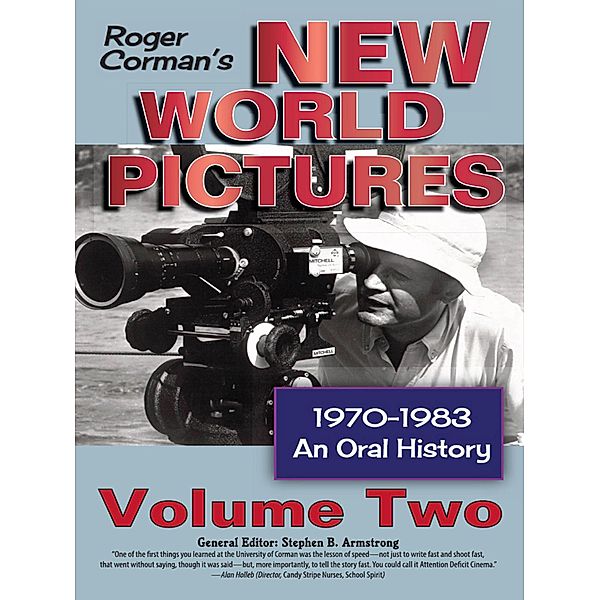 Roger Corman's New World Pictures, 1970-1983: An Oral History, Vol. 2, Stephen B. Armstrong