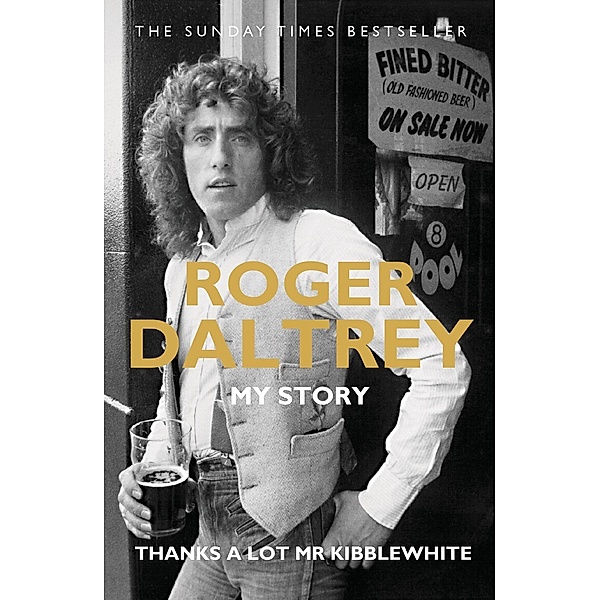 Roger Daltrey: Thanks a lot Mr Kibblewhite, The Sunday Times Bestseller, Roger Daltrey