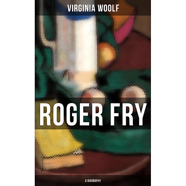ROGER FRY: A Biography, Virginia Woolf