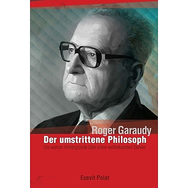 Roger Garaudy - Der umstrittene Philosoph, Ecevit Polat, Roger Garaudy