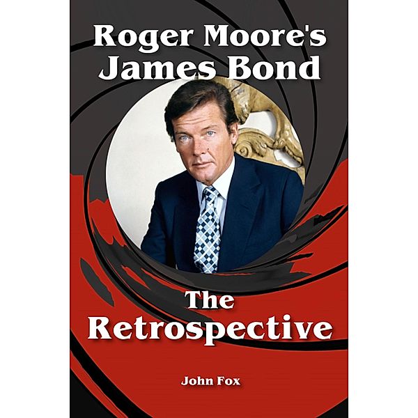 Roger Moore's James Bond - The Retrospective, John Fox