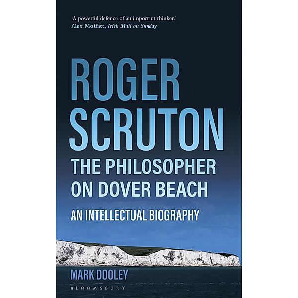 Roger Scruton: The Philosopher on Dover Beach, Mark Dooley