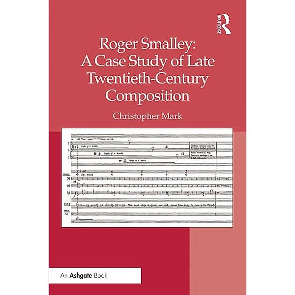 Roger Smalley: A Case Study of Late Twentieth-Century Composition, Christopher Mark