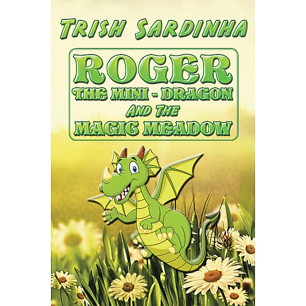 Roger the Mini-Dragon and the Magic Meadow, Trish Sardinha