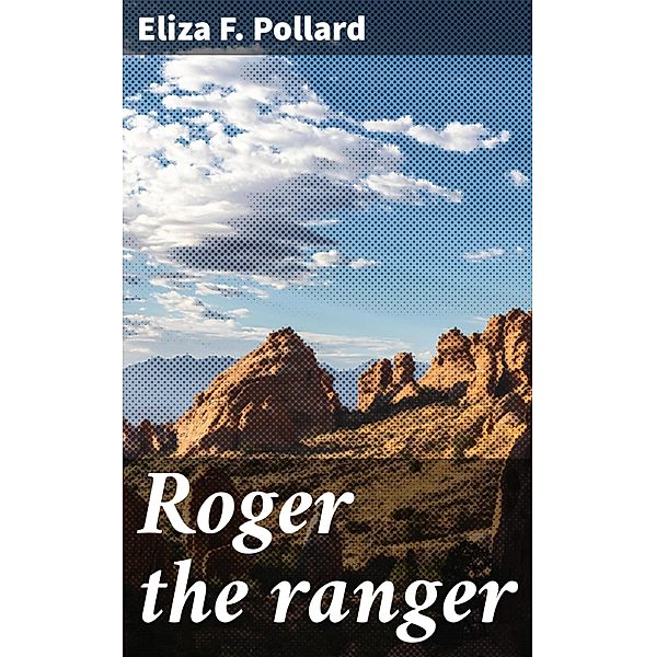 Roger the ranger, Eliza F. Pollard