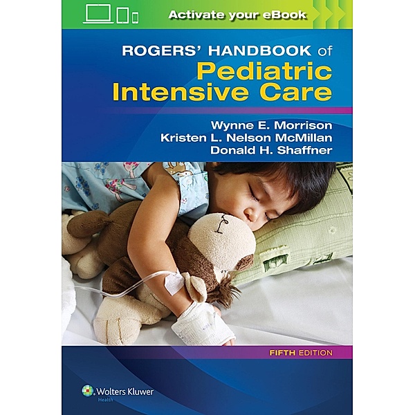 Rogers' Handbook of Pediatric Intensive Care, Donald H. Shaffner, Wynne E. Morrison, Kristen L. Nelson McMillan