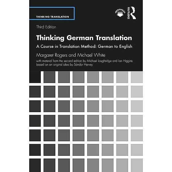 Rogers, M: Thinking German Translation, Margaret Rogers, Michael White, Michael Loughridge, Ian Higgins, Sándor Hervey