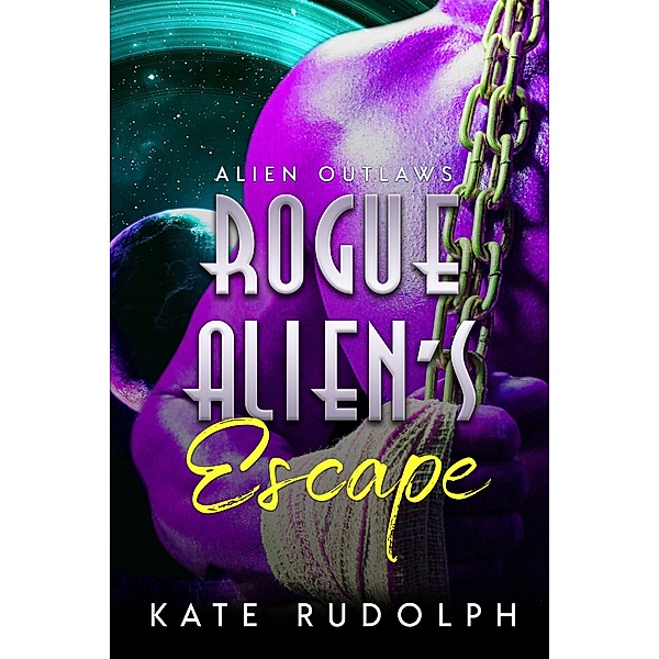 Rogue Alien's Escape (Alien Outlaws, #1) / Alien Outlaws, Kate Rudolph