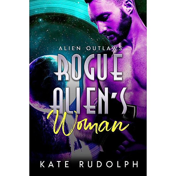 Rogue Alien's Woman (Alien Outlaws, #2) / Alien Outlaws, Kate Rudolph