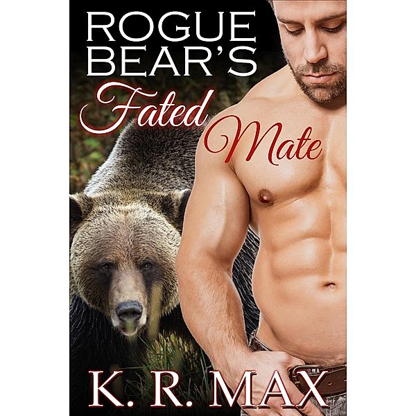 Rogue Bear's Fated Mate (Haven Bear Shifters, #1) / Haven Bear Shifters, K. R. Max