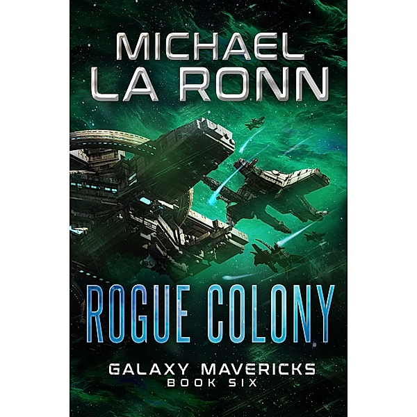 Rogue Colony (Galaxy Mavericks, #6) / Galaxy Mavericks, Michael La Ronn