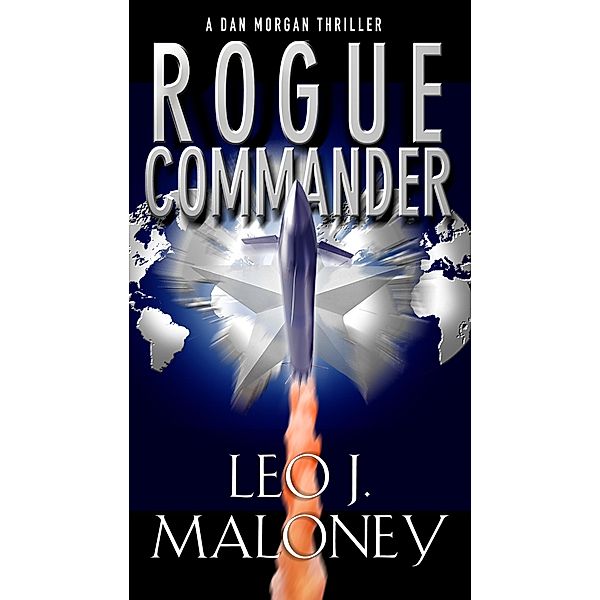 Rogue Commander / A Dan Morgan Thriller Bd.5, Leo J. Maloney