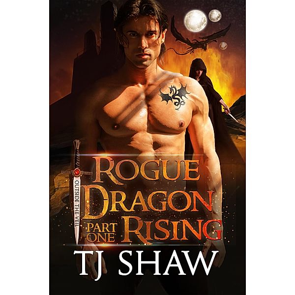Rogue Dragon Rising, part one (Outside the Veil, #1) / Outside the Veil, Tj Shaw