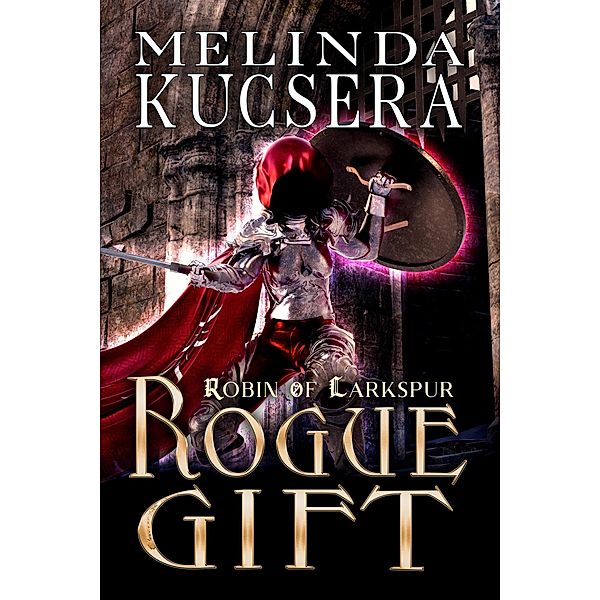 Rogue Gift (Robin of Larkspur, #5) / Robin of Larkspur, Melinda Kucsera