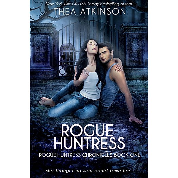 Rogue Huntress: a wolf shifter urban fantasy romance (Rogue Huntress Chronicles, #1) / Rogue Huntress Chronicles, Thea Atkinson