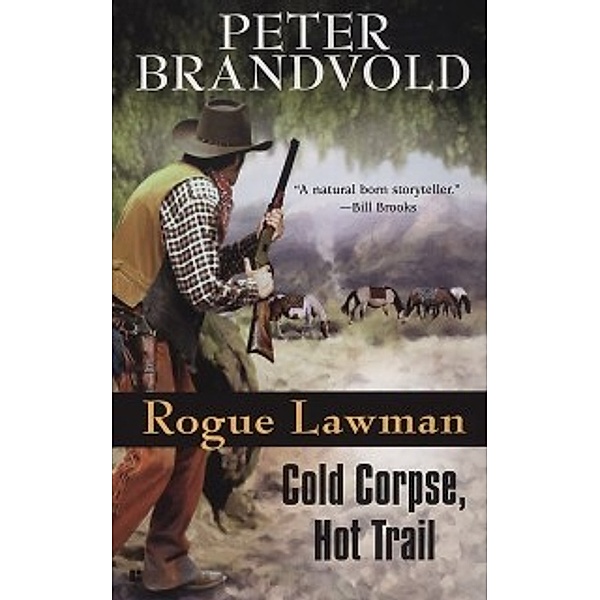 Rogue Lawman: Rogue Lawman #3: Cold Corpse, Hot Trail, Peter Brandvold