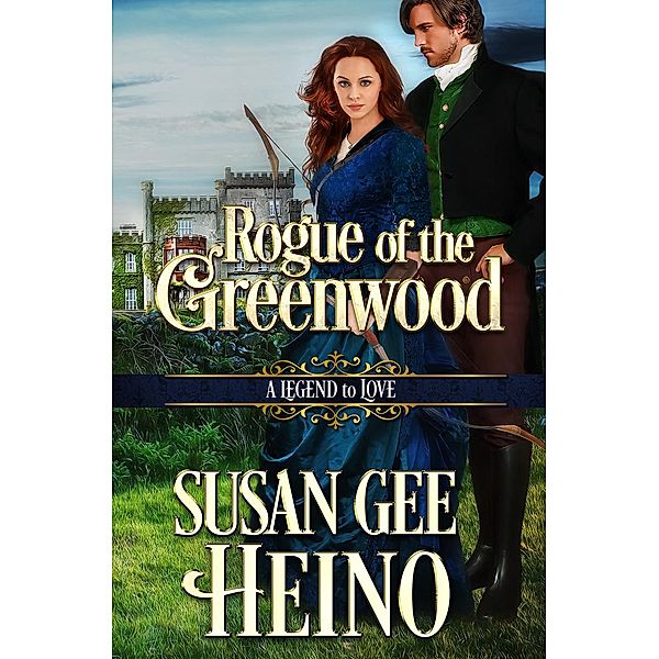 Rogue of the Greenwood (A Legend to Love) / A Legend to Love, Susan Gee Heino