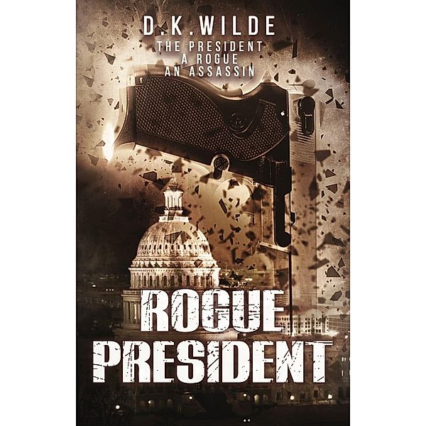 Rogue President, D. K. Wilde