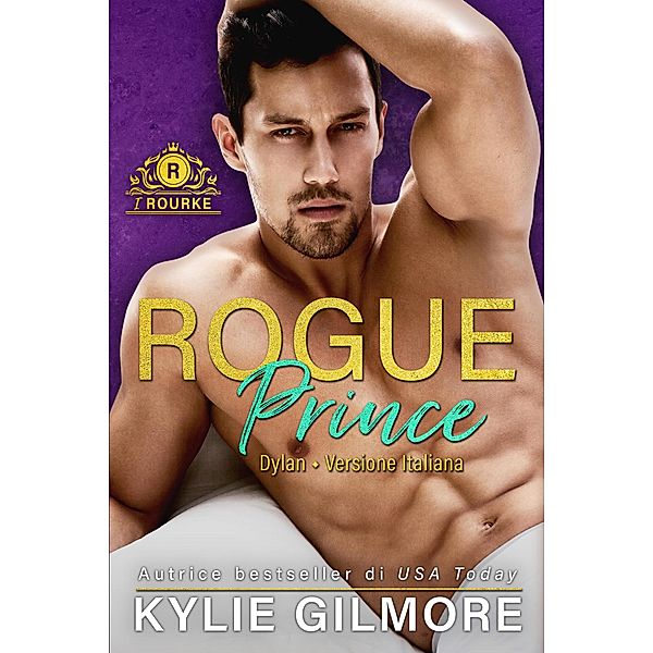 Rogue Prince - Dylan (versione italiana) (I Rourke di New York 1) / I Rourke, Kylie Gilmore