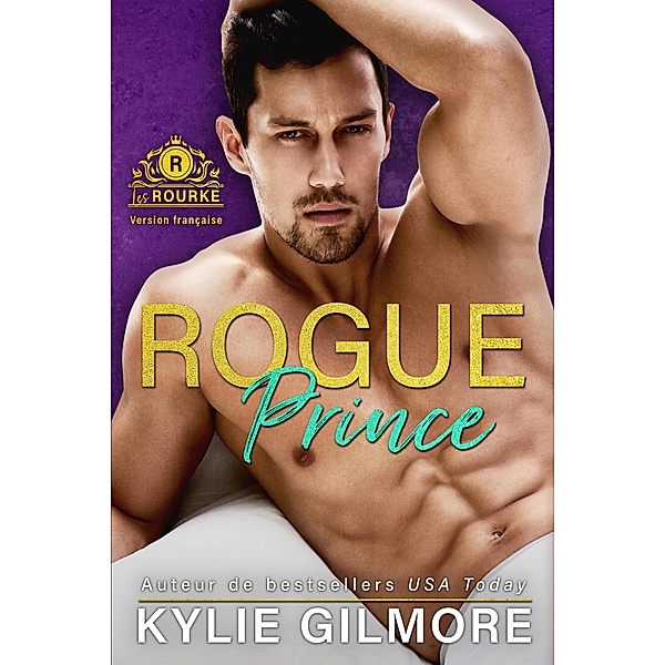 Rogue Prince - Version française (Les Rourke de New York 1) / Les Rourke, Kylie Gilmore