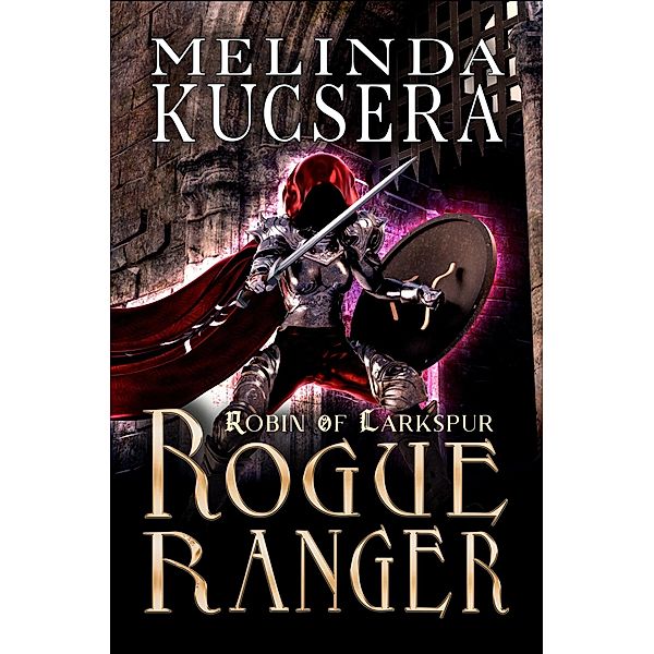 Rogue Ranger (Robin of Larkspur, #3) / Robin of Larkspur, Melinda Kucsera