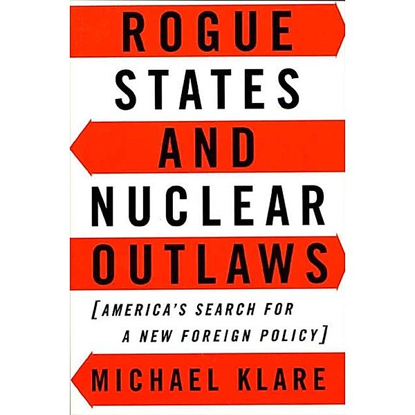 Rogue States and Nuclear Outlaws, Michael T. Klare
