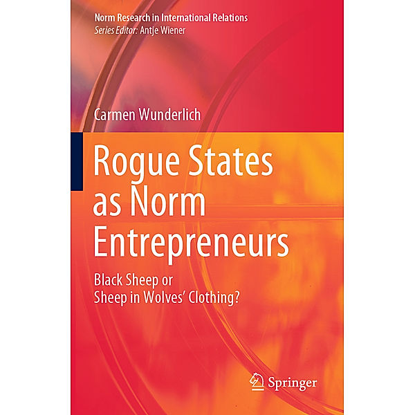 Rogue States as Norm Entrepreneurs, Carmen Wunderlich
