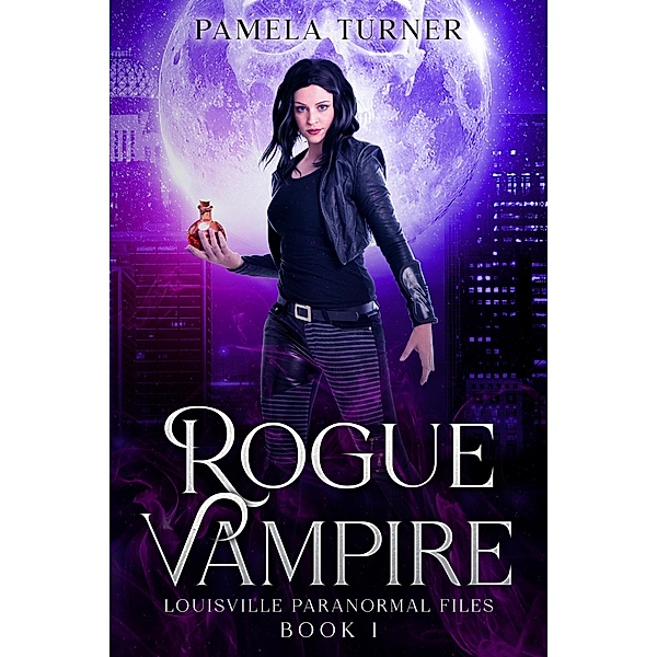 Rogue Vampire (The Louisville Paranormal Files, #1) / The Louisville Paranormal Files, Pamela Turner
