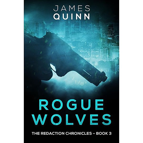 Rogue Wolves / The Redaction Chronicles Bd.3, James Quinn