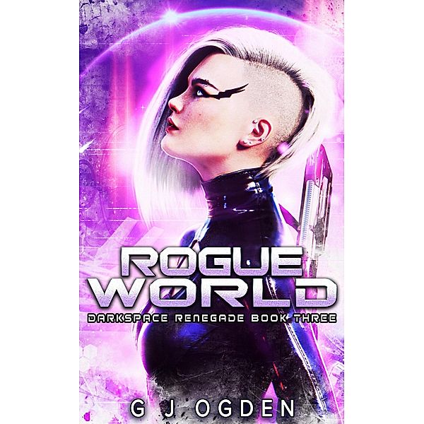 Rogue World (Darkspace Renegade, #3) / Darkspace Renegade, G J Ogden